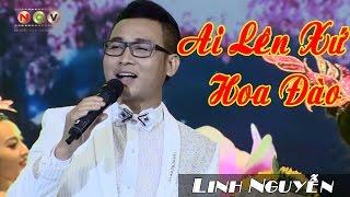 Ai Lên Xứ Hoa Đào | Linh Nguyễn | Tết Vạn Lộc 2017