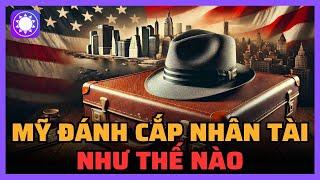 Mỹ đã “đánh cắp” nhân tài toàn cầu như thế nào?