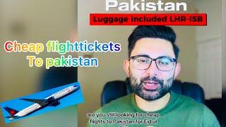 Cheap flight tickets to Pakistan 2024 return from London to Islamabad forEid ul Fiter in April