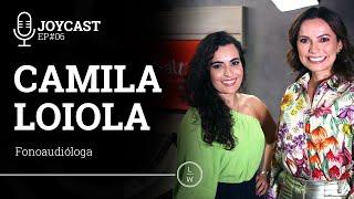 Como se comunicar melhor com Camila Loiola EP#06 - Joycast - Laura Widal