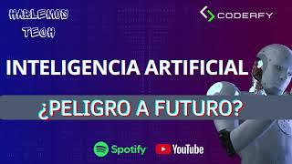 Inteligencia Artificial: ¿Peligro a futuro? | Hablemos Tech de Coderfy