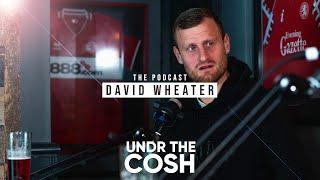 David Wheater  /Undr The Cosh Podcast / Series 12 / Episode 1