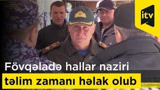 Fövqəladə hallar naziri təlim zamanı həlak olub