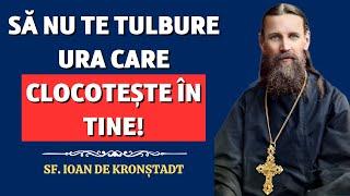 Să nu te tulbure ura care clocotește în tine – Sf. Ioan de Kronștadt