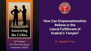 Randall Price | How Can Dispensationalists Believe in Literal Fulfillment of Ezekiel’s Temple? |2023