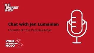 Chat with Jen Lumanlan, founder of Your Parenting Mojo