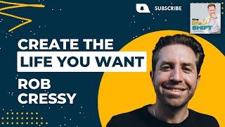 How to Overcome Adversity and Create the Life You Want | Rob Cressy