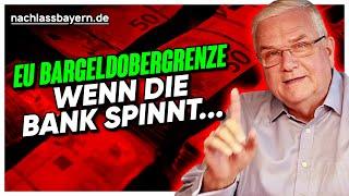 EU Bargeldobergrenze kommt! Was tun, wenn die Bank spinnt?