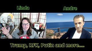Linda and Andre: TRUMP, RFK, PUTIN and more...........