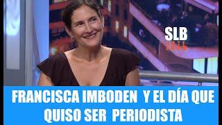 SLB. Francisca Imboden y el día que quiso ser periodista