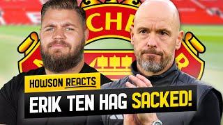 Erik Ten Hag SACKED! Howson Reacts