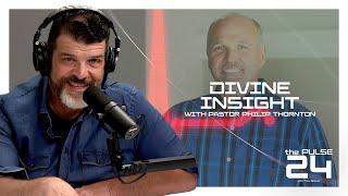 Divine Insight with Pastor Philip Thornton | The Pulse 24 - Ep. 44