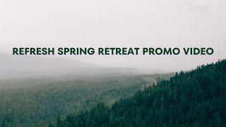 Refresh Spring Retreat Promo Video