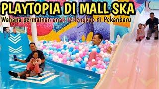 WAHANA PERMAINAN ANAK TERLENGKAP !!!PLAYTOPIA DI MALL SKA PEKANBARU