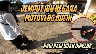 JEMPUT IBU NEGARA DINAS - MOTOVLOG BUCIN 1