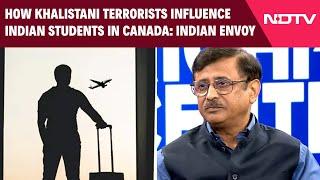 Canada News Today | How Khalistani Terrorists Influence Indian Students In Canada: Indian Envoy