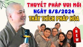 THUYẾT PHÁP VUI MỚI NHẤT NGÀY 8/8/2024 | Thầy Thích Pháp Hòa - Tu Viện Tây Thiên Canada