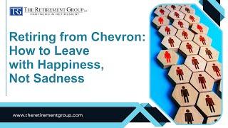 Retiring from Chevron: How to Leave with Happiness, Not Sadness