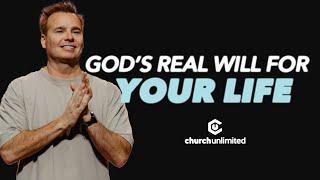 God's Real Will For Your Life | Church Unlimited | Bil Cornelius