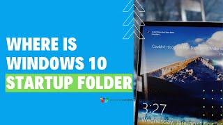 Where Is Windows 10 Startup Folder | Disbaled Windows 10 Startup Apps