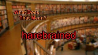 What does harebrained mean?