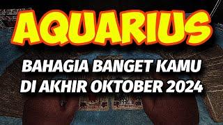 AQUARIUS BAHAGIA DI AKHIR OKTOBER 2024