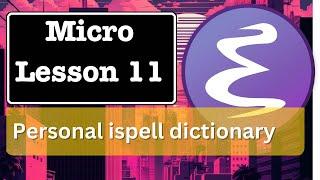 Emacs Micro Lesson 11: Personal ispell dictionary