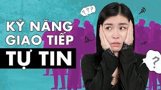 Kỹ năng giao tiếp giúp tự tin hơn | Cách mình vượt qua ngại ngùng, rụt rè