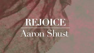 Aaron Shust - Rejoice (Official Lyric Video)