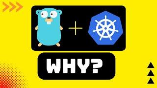 Why is Kubernetes Written in Go ?!