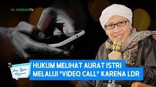 Hukum Melihat Aurat Istri Melalui "Video Call" karena LDR - Buya Yahya Menjawab