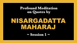 01 Meditation Based on Quotes by Nisargadatta Maharaj - Session 1