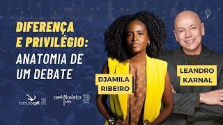 Diferença e privilégio: anatomia de um debate - LEANDRO KARNAL e DJAMILA RIBEIRO