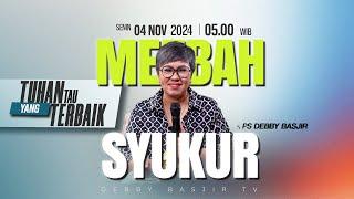 MEZBAH SYUKUR SENIN 4 NOVEMBER 2024 - PK 05.00 WIB | "TUHAN TAU YANG TERBAIK" - PS DEBBY BASJIR