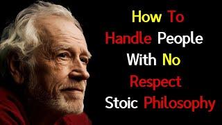 5 Ways To Handle People Who Don’t Respect You Using | Stoic Philosophy