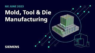 What's new in NX | June 2023 | Mold, Tool & Die manufacturing