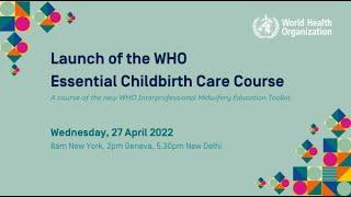 Launch of the WHO Essential Childbirth Care Course