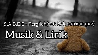 SABEB - Pergilah(Ost Kok putusin gue)_Lirik vidio