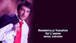 Rahmatillo Yusupov - So’g’indim | Рахматилла Юсупов - Согиндим (music version)