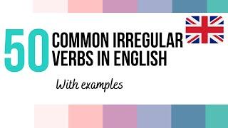 50 MOST COMMON IRREGULAR VERBS in ENGLISH  with examples