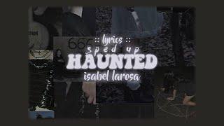 isabel larosa - haunted // [ sped up - lyrics ]