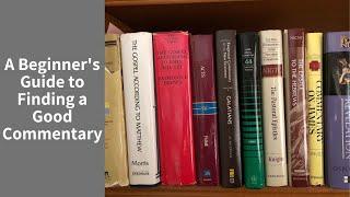 BIBLE COMMENTARIES: A beginner's guide to finding a good commentary!