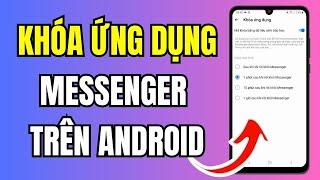 Cách Khóa Ứng Dụng Messenger Trên Android 2024