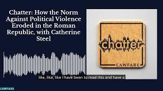 Chatter: How the Norm Against Political Violence Eroded in the Roman Republic, with Catherine Steel