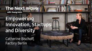 The Next Wave with Young Sohn – Factory Berlin: Empowering Innovation, Startups & Diversity