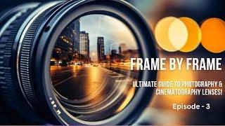 Frame By Frame | episode - 3 | Type Of lenses