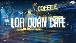 Nhạc Lofi Quán Cafe - Những Bản Nhạc Lofi Nhẹ Nhàng Hay Nhất Dành Cho Quán Cafe - Nhạc Chill 2024