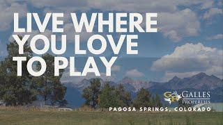 Pagosa Springs - Live where you love to play!