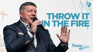 Throw It In The Fire | Kevin Wallace | Twin Rivers Church