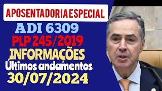 APOSENTADORIA ESPECIAL, ADI 6309 e PLP 245/2019. INFORMAÇÕES IMPORTANTES.